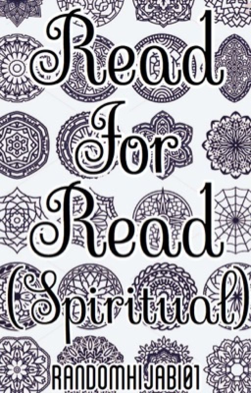 Read for Read. (SPIRITUAL) by RandomMuslimah01