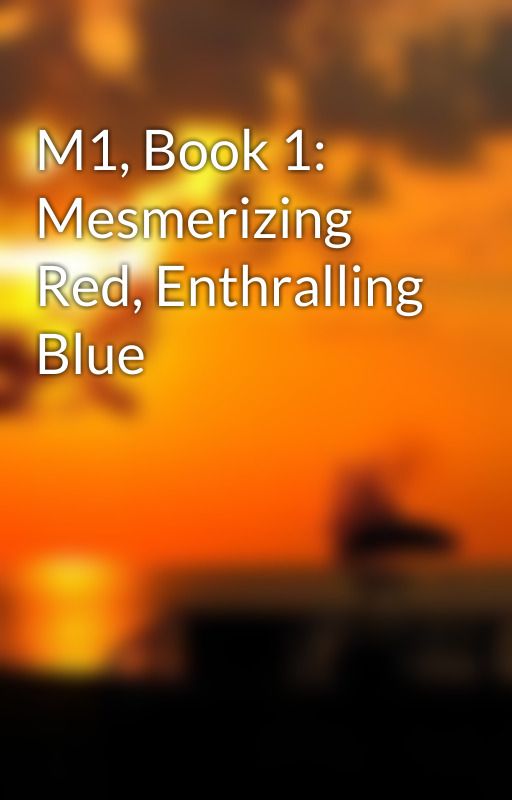 M1, Book 1: Mesmerizing Red, Enthralling Blue by Usagisviel_Itogen