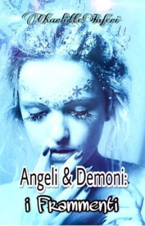 Angeli & Demoni: i Frammenti by CharlotteInferi