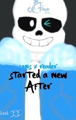 Started A New After •Sans X Reader• cover