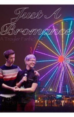 Just A Bromance (Troyler Fanfic) [ Tyler Oakley   Troye Sivan ] cover