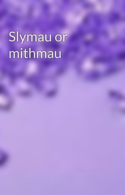 Slymau or mithmau by Onotstep