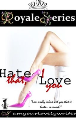 Royale Series 1: HATE THAT I LOVE YOU (COMPLETED) cover