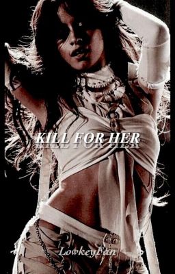 Kill For Her ( Camila/You) cover