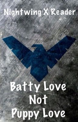 Nightwing X Reader: Batty Love Not Puppy Love cover