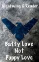 Nightwing X Reader: Batty Love Not Puppy Love by zombielover8469