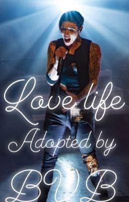 💙Love Life💙  {ADOPTED BY BLACK VEIL BRIDES(Reader X Andy Biersack) cover