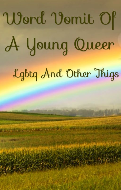 Word vomit of a young queer  by BabyQueer