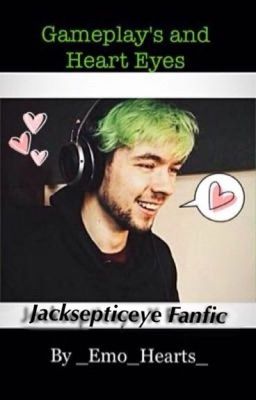 Gameplay's and Heart Eyes (Jacksepticeye X Reader) cover