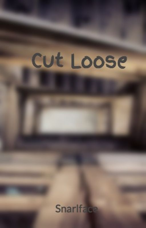 Cut Loose by Snarlface