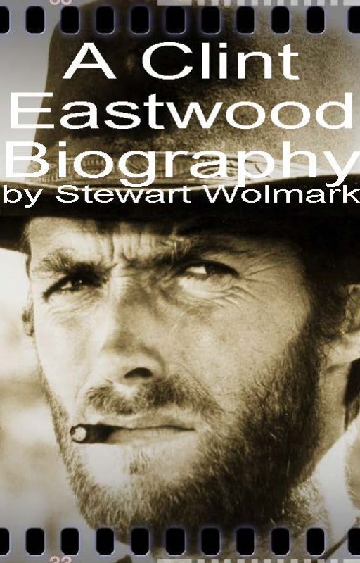 Stewart Wolmark: A Clint Eastwood Biography by stewartwolmark