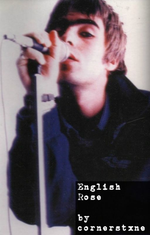 English Rose      -       liam gallagher fic by cornerstxne_