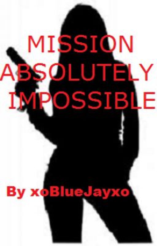 Mission Absolutely Impossible by xoBlueJayxo