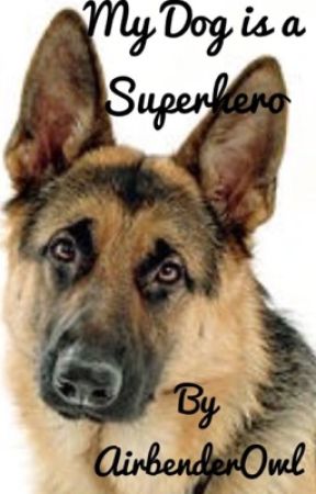 My Dog is a Superhero by AirbenderOwl