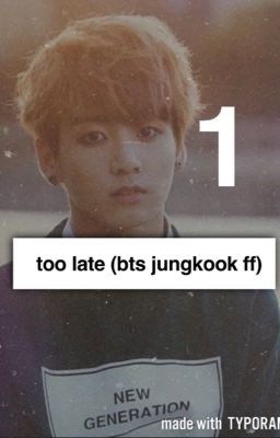 Too Late~ Book 1 (Jungkook Bts FF) cover