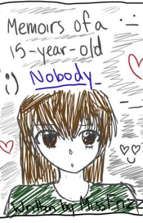 Memoirs Of A Fifteen-Year-Old Nobody by powerdrink123