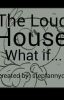 The Loud House: What If...