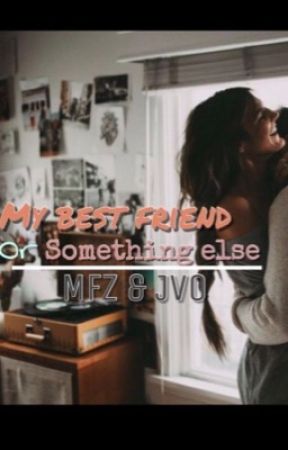 My Best Friend or Something else MFZ and JVO (COMPLETED) by Jos_Banks