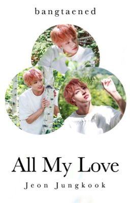 All My Love ✔️ (editing/republishing) cover