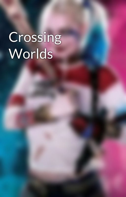 Crossing Worlds by AdrienLuvsMe12