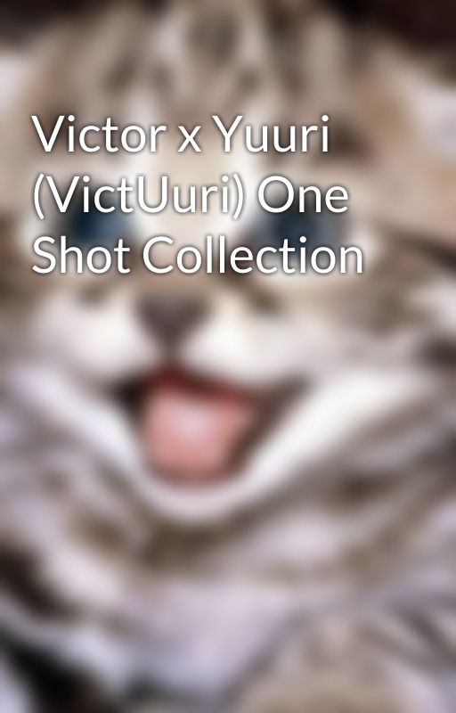 Victor x Yuuri (VictUuri) One Shot Collection by ShanaStrauss