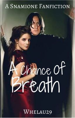 A Chance of Breath. A Severus Snape Fanfiction (Stopped) cover