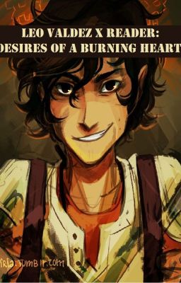 Leo Valdez x Reader: Desires of A Burning Heart cover