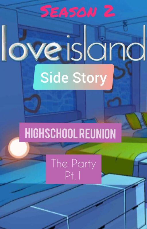 Highschool Reunion: The Party (A Love Island Season 2 Fan Fic) by mcxbobby