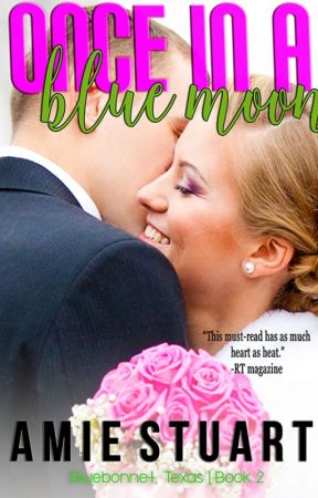 Once in a Blue Moon (Bluebonnet, TX Book 2) - Excerpt by Amie_Stuart