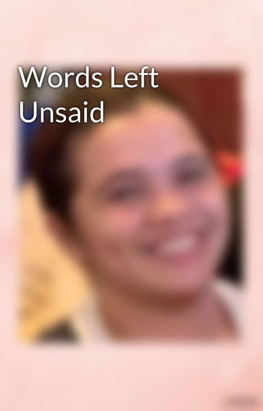 Words Left Unsaid by Sweet2Serendipity