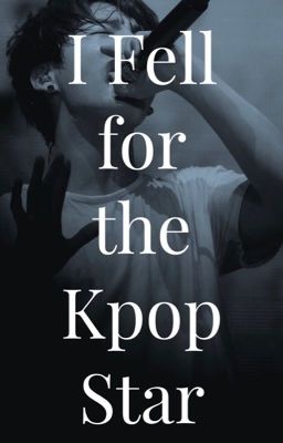 I Fell For The Kpop Star {Jungkook x reader} cover