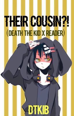  Their cousin?! (Death the kid x reader) cover