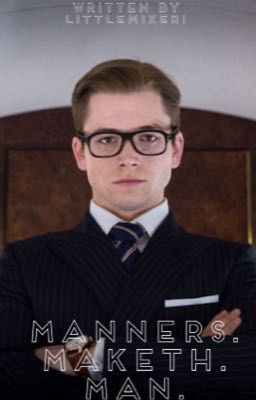 Manners. Maketh. Man. (A Kingsman Fanfiction|EggsyUnwin) by stella_sushi