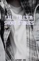 Tall Tales & Short Stories by dreadful_etiiquette