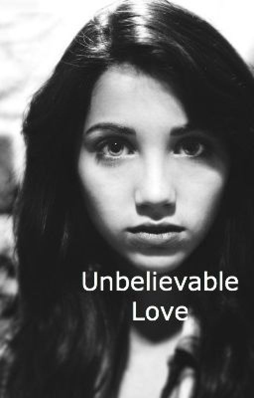 Unbelievable Love by dontcrylittleone