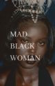 MAD BLACK WOMAN by shezataurus