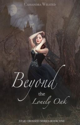 Beyond the Lonely Oak (Star Crossed series book 1) (completed) #Wattys2018 cover