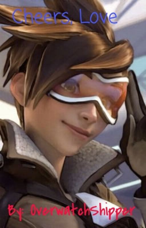 Cheers, Love! (A Tracer/Overwatch Fanfic) by OverwatchShipper