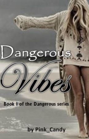 Dangerous Vibes - Book I of the Dangerous Series [WATTY AWARDS 2012 FINALIST] by Pink_Candy