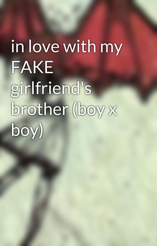 in love with my FAKE girlfriend's brother (boy x boy) by QueerTheBandLover