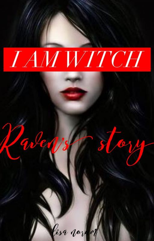 I Am WitchRaven's Story by chaneybob