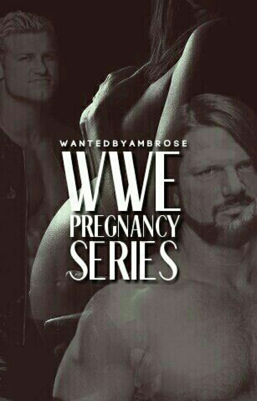 WWE Pregnancy Series by WantedByMoxley