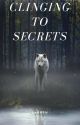 Clinging To Secrets (werewolf) by Lauren1462001