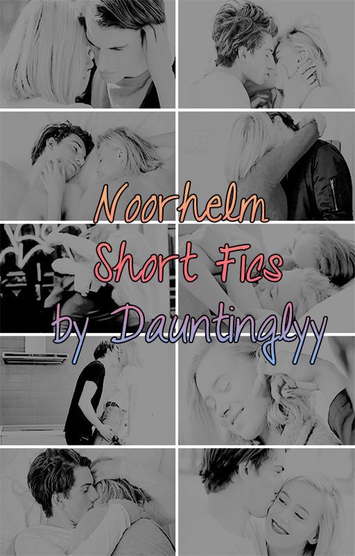 Noorhelm Short Fics by Dauntinglyy by Dauntinglyy