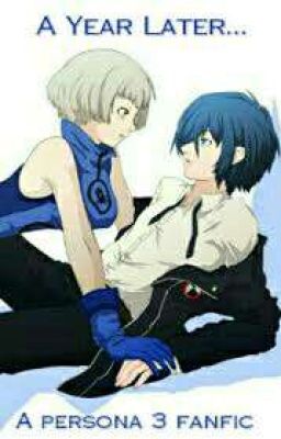 A Year Later... (Persona 3 Fanfic) cover