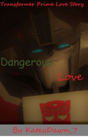 Dangerous Love[Wheeljack x Human Reader|Transformers Prime|W.I.P.] by KateyDawn_7