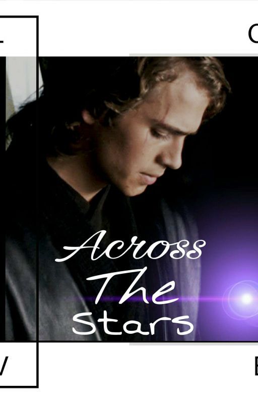 Across the Stars [Star Wars|Anakin Skywalker] by eefkinnie