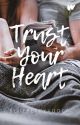 Trust Your Heart [END] by Blueberryvodca