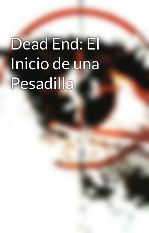 Dead End: El Inicio de una Pesadilla by MayckelSoto2001