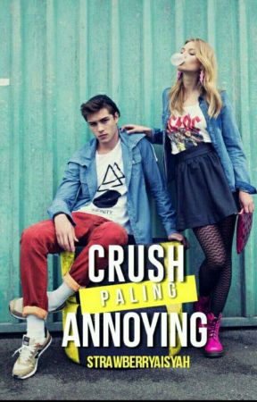 Crush Paling Annoying by strawberryaisyah